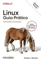 Linux Guia Prático - 4ª Edição: Comandos Essenciais Linux Guia Prático - 4ª Edição: Comandos Essenciais