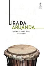LIRA DA ARUANDA - PONTOS CANTADOS DE UMBANDA E SUA INTERPRETAçãO SIMBóLICA - SATTVA
