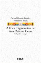 Lirica fragmentaria de ana cristina cesar, a - autobiografismo e montagem - EDUC
