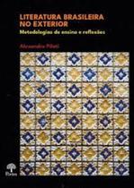 Literatura Brasileira no exterior: Metodologias De Ensino E Reflexões Literatura Brasileira no exterior: Metodologias De Ensino E Reflexões