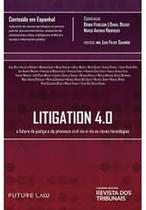 Litigation 4.0 - REVISTA DOS TRIBUNAIS