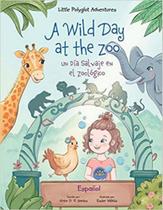 Little polyglot adventures (vol. 2) a wild day at the zoo /un día salvaje en el zoológico spanish edition - LINGUACIOUS