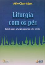 Liturgia Com Os Pés - Estudo Sobre a Função Social do Culto Cristão