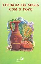 Liturgia da missa com o povo - Paulus Editora Liturgia da missa com o povo - Paulus Editora