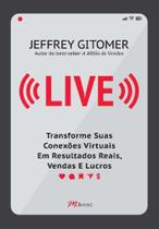 Live - Transforme Suas Conexões Virtuais Em Resultados Reais, Vendas E Lucros - M.BOOKS