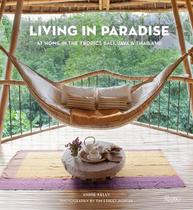 Living in Paradise: At Home in the Tropics: Bali, Java, Thailand - Rizzoli