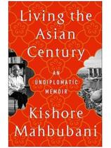 Living the asian century - an undiplomatic memoir Living the asian century - an undiplomatic memoir