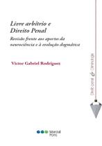 Livre arbítrio e direito penal - Revisão frente aos aportes da neurociência e à evolução dogmática Livre arbítrio e direito penal - Revisão frente aos aportes da neurociência e à evolução dogmática