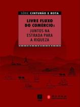 Livre fluxo do comércio: juntos na estrada para a riqueza