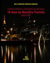 Livro - 10 Anos da Memória Paulista : Instituto Histórico e Geográfico de São Paulo (2002-2012)