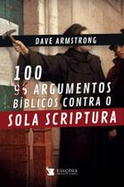 Livro - 100 Argumentos Bíblicos Contra o Sola Scriptura