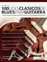 Livro 100 Classic Blues Licks for Guitar: Aprenda 100 Blues Licks