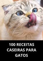 Livro 100 receitas caseiras para gatos - DUKE EDITORA Livro 100 receitas caseiras para gatos - DUKE EDITORA