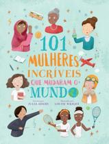Livro - 101 Mulheres Incriveis Que O Mudaram O Mundo - PE DA LETRA