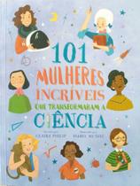 Livro 101 Mulheres Incríveis que Transformaram a Ciência - Editora Pé da Letra