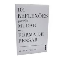 Livro 101 Reflexões que vão Mudar sua Forma de Pensar - Brianna Wiest