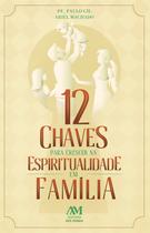Livro - 12 Chaves para crescer na Espiritualidade em Família Livro - 12 Chaves para crescer na Espiritualidade em Família