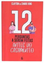 Livro 12 perguntas a serem feitas antes do casamento clayton & charie king Livro 12 perguntas a serem feitas antes do casamento clayton & charie king