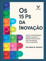 Livro - 15 Ps Da Inovacao - Uma Metodologia Pratica Para O Desenvolvimento De Inovacoes Nas Empresas,Os