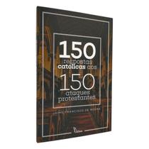 Livro 150 Respostas Católicas aos 150 Ataques Protestantes Livro 150 Respostas Católicas aos 150 Ataques Protestantes