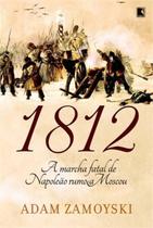 Livro - 1812: A marcha fatal de Napoleão rumo a Moscou