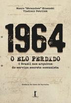 Livro - 1964 - O Elo Perdido - O Brasil nos arquivos do serviço secreto comunista Livro - 1964 - O Elo Perdido - O Brasil nos arquivos do serviço secreto comunista