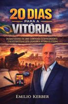 Livro - 20 dias para a vitória: Os bastidores de uma campanha surpreendente e as estratégias que levaram à vitória eleitoral Livro - 20 dias para a vitória: Os bastidores de uma campanha surpreendente e as estratégias que levaram à vitória eleitoral