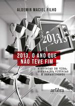 Livro - 2013, o Ano que não Teve Fim Livro - 2013, o Ano que não Teve Fim
