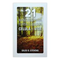 Livro 21 Maneiras Para Fortalecer sua Célula e Vida - Giles D. Stevens Livro 21 Maneiras Para Fortalecer sua Célula e Vida - Giles D. Stevens