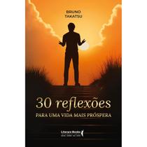 Livro - 30 Reflexões Para uma Vida Mais Próspera, por Bruno Takatsu - Editora Literare Books