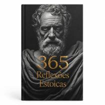 Livro 365 Reflexões Estoicas Sabedoria Diária De Marco Aurélio Sêneca E Epicteto Edição De Luxo Em Capa Dura Livro 365 Reflexões Estoicas Sabedoria Diária De Marco Aurélio Sêneca E Epicteto Edição De Luxo Em Capa Dura