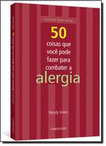 Livro 50 Coisas Que Você Pode Fazer Para Combater A Alergia - Larousse - Lafonte