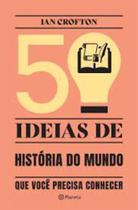 Livro 50 Ideias de História do Mundo Que Você Precisa Conhecer (Ian Crofton)