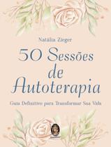 Livro - 50 Sessoes De Autoterapia - Guia Definitivo Para Transformar Sua Vida