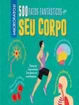 Livro - 500 Fatos Fantastico Sobre Seu Corpo
