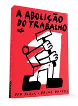Livro - A Abolição do Trabalho Livro - A Abolição do Trabalho