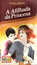 Livro: A Afilhada da Princesa Autor: Sulema Mendes (Novo, Lacrado)