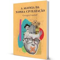 Livro A Agonia Da Nossa Civilização - Georges Gusdorf - Editora Monergismo