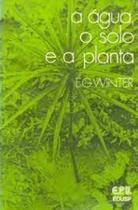 Livro A Água, o Solo e a Planta (E. G. Winter)