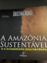 Livro A Amazônia Sustentável e o ecossistema empreendedor por Cristina Monte (autora)