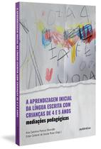 Livro - A aprendizagem inicial da língua escrita com crianças de 4 e 5 anos
