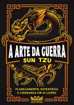 Livro A Arte da Guerra Planejamento Estratégia e Liderança em 13 Lições Sun Tzu Livro A Arte da Guerra Planejamento Estratégia e Liderança em 13 Lições Sun Tzu