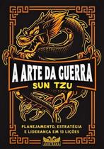 Livro A Arte da Guerra Planejamento Estratégia e Liderança em 13 Lições Sun Tzu