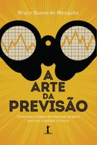 Livro - A arte da previsão: como usar a lógica do interesse próprio para ver e moldar o futuro