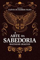 Livro - A Arte da Sabedoria: Edição com prefácio de Clóvis de Barros Filho