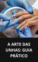 Livro A Arte das Unhas Guia Prático