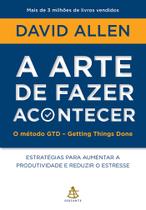 Livro - A arte de fazer acontecer: O método GTD - Getting Things Done Livro - A arte de fazer acontecer: O método GTD - Getting Things Done