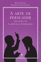 Livro - A arte de persuadir: precedida de A arte da conversação
