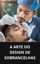 Livro A Arte do Design de Sobrancelhas