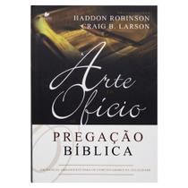 Livro: A Arte E O Ofício Da Pregação Bíblica Haddon W. Robinson & Graig Brian Larson - SHEDD